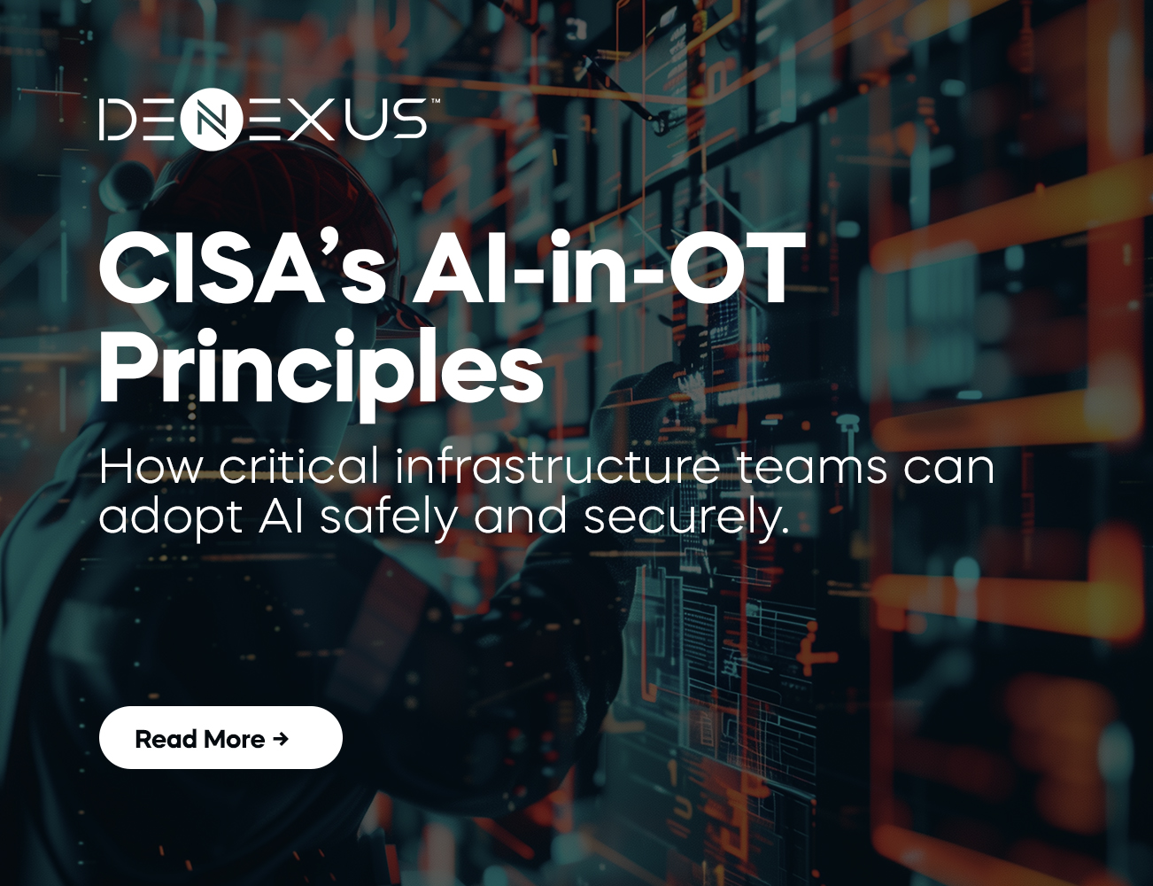 CISA AI in OT Guidance: What Critical Infrastructure Leaders Need to Know